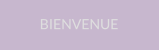BIENVENUE