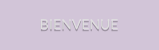 BIENVENUE